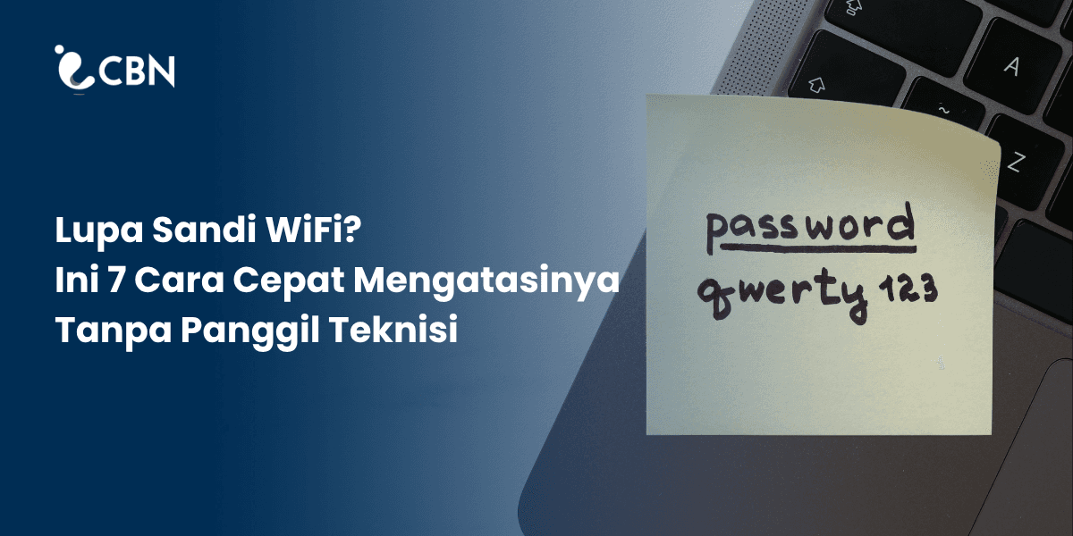 Lupa Sandi WiFi? Ini 7 Cara Cepat Mengatasinya Tanpa Panggil Teknisi