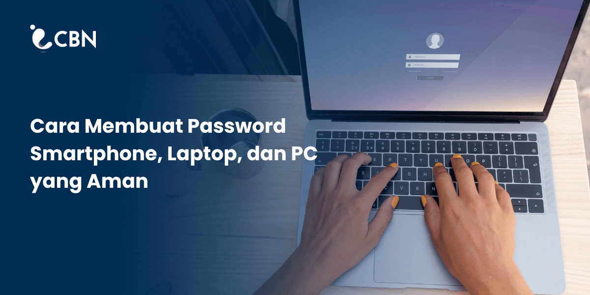 Cara Membuat Password Smartphone, Laptop, dan PC yang Aman