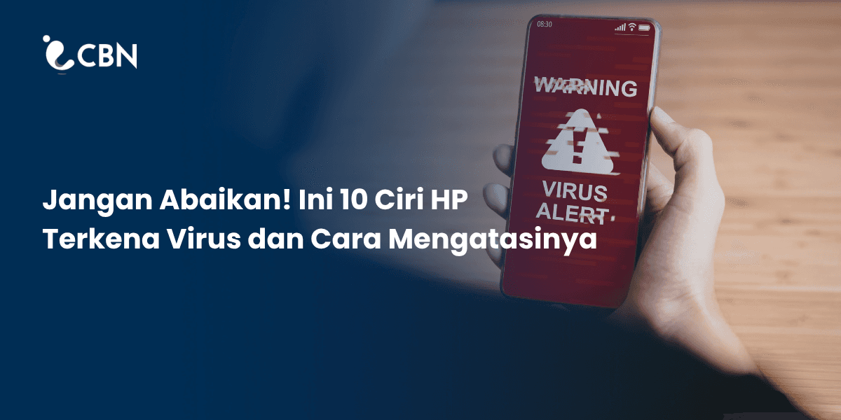 Jangan Abaikan! Ini 10 Ciri HP Terkena Virus dan Cara Mengatasinya