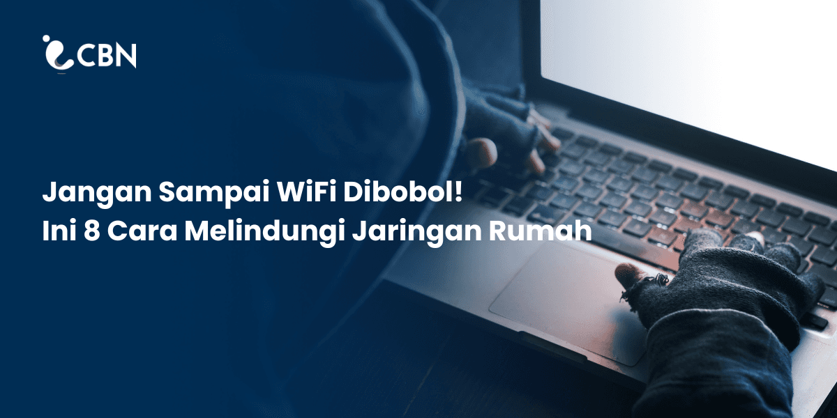 Jangan Sampai WiFi Dibobol! Ini 8 Cara Melindungi Jaringan Rumah