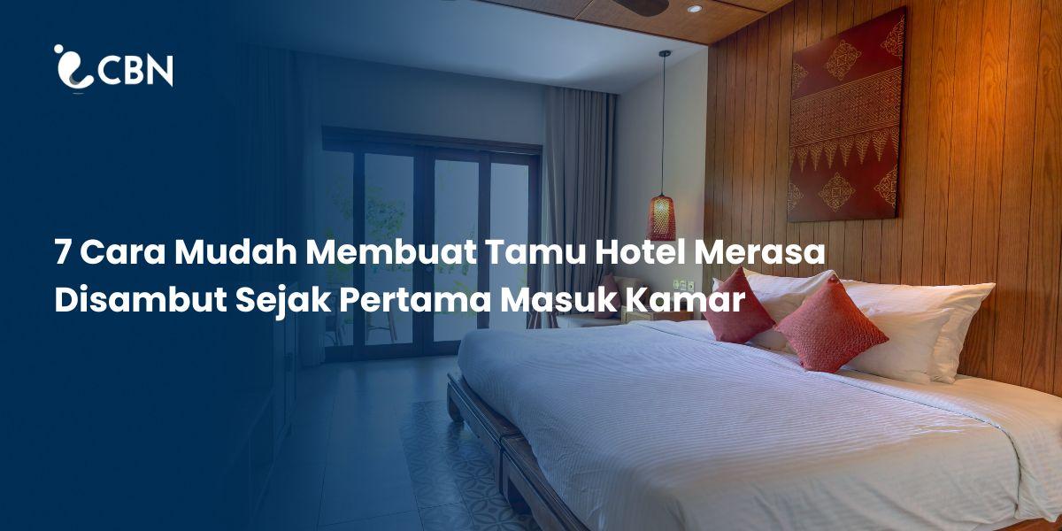 7 Cara Mudah Membuat Tamu Hotel Merasa Disambut Sejak Pertama Masuk Kamar 