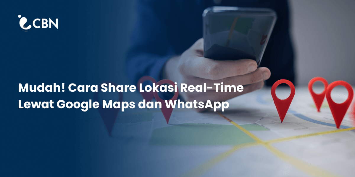 Mudah! Cara Share Lokasi Real-Time Lewat Google Maps dan WhatsApp