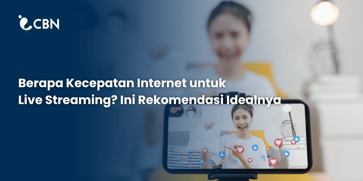 Berapa Kecepatan Internet untuk Live Streaming? Ini Rekomendasi Idealnya