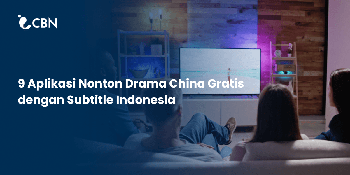 9 Aplikasi Nonton Drama China Gratis dengan Subtitle Indonesia
