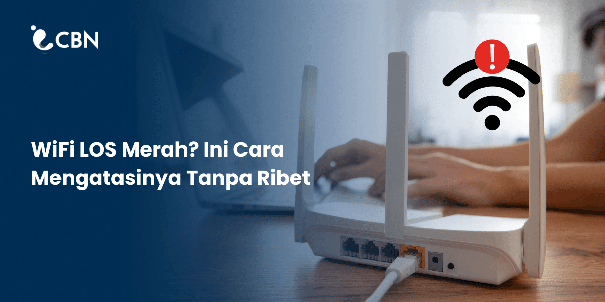 WiFi LOS Merah? Ini Cara Mengatasinya Tanpa Ribet