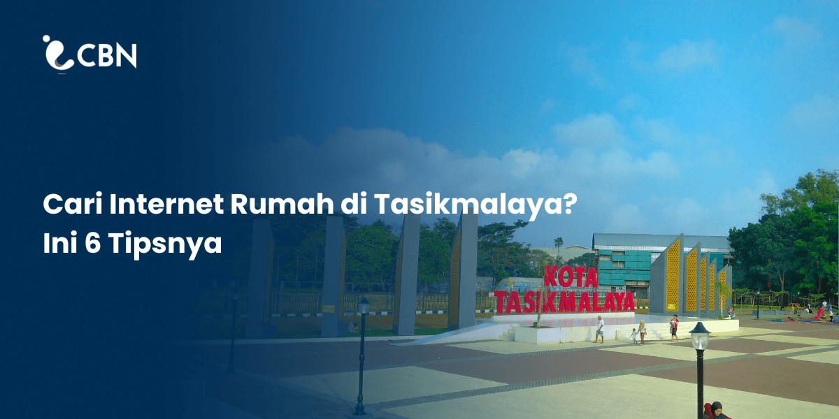 Looking for Home Internet in Tasikmalaya? Here are The 6 Tips