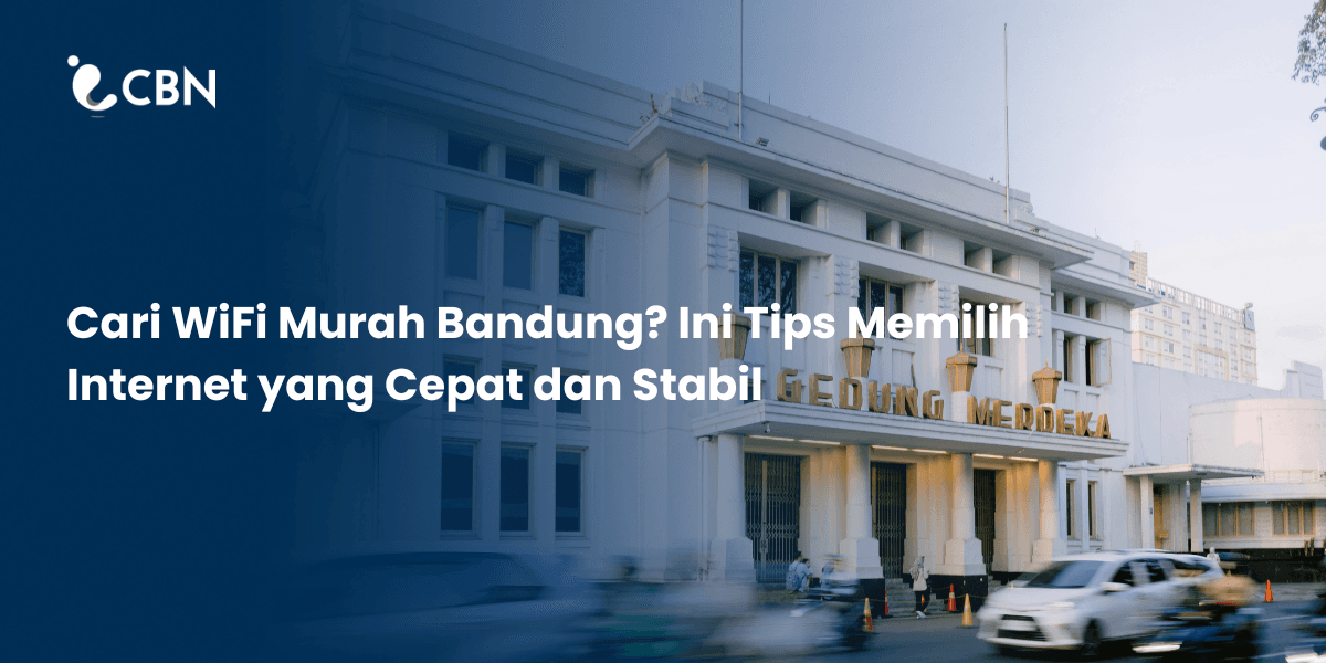 Looking for Affordable WiFi in Bandung? Tips for Fast and Stable Internet