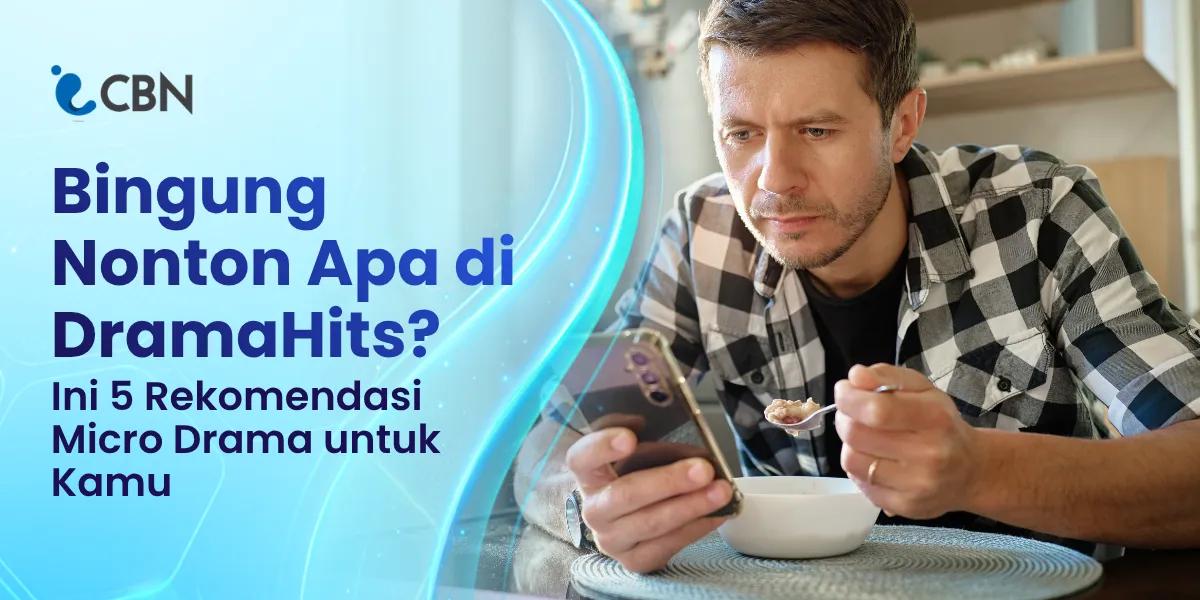 Bingung Nonton Apa di DramaHits? Ini 5 Rekomendasi Micro Drama untuk Kamu