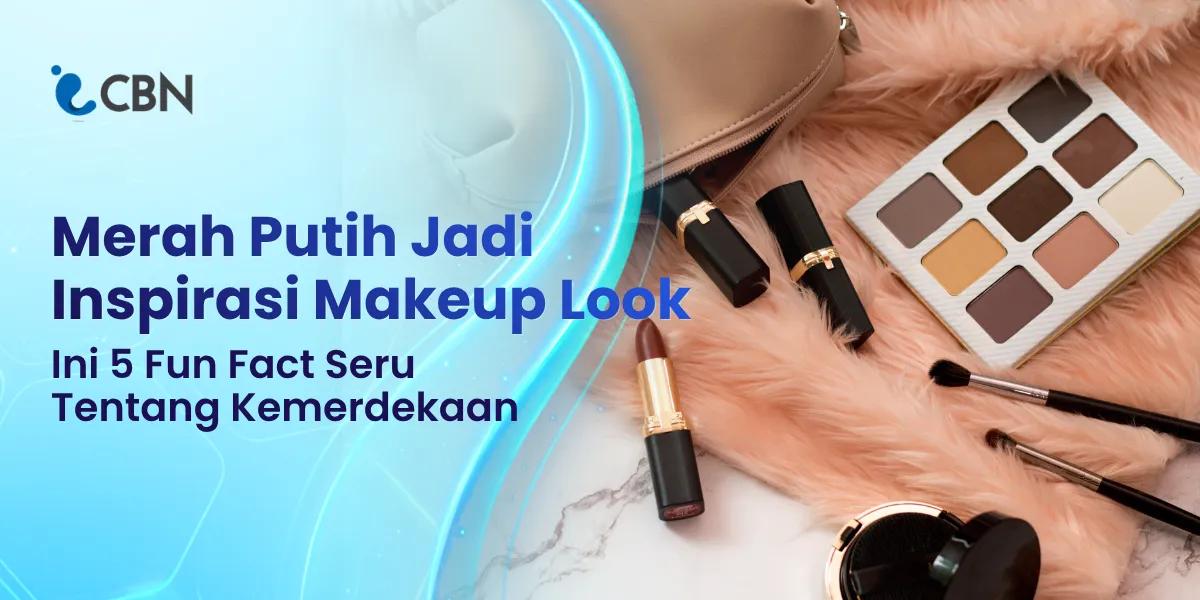 Merah Putih Jadi Inspirasi Makeup Look, Ini 5 Fun Fact Seru Tentang Kemerdekaan