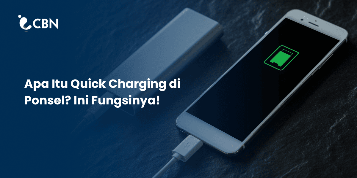 Apa Itu Quick Charging di Ponsel? Ini Fungsinya!