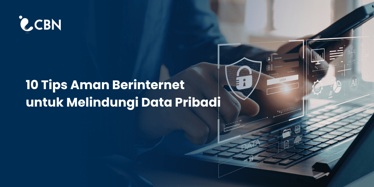 10 Tips Aman Berinternet untuk Melindungi Data Pribadi