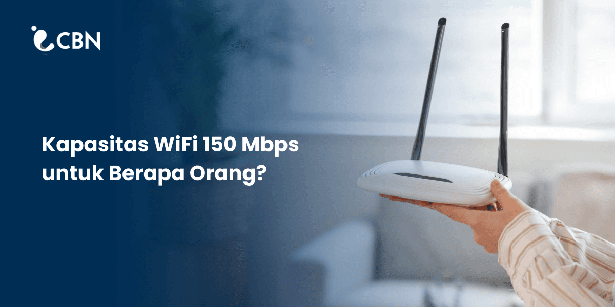 Kapasitas WiFi 150 Mbps untuk Berapa Orang?
