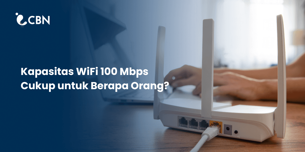 Kapasitas WiFi 100 Mbps Cukup untuk Berapa Orang?