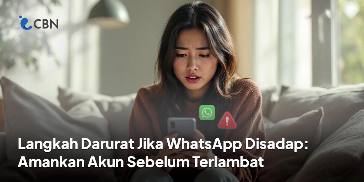 Langkah Darurat Jika WhatsApp Disadap: Amankan Akun Sebelum Terlambat